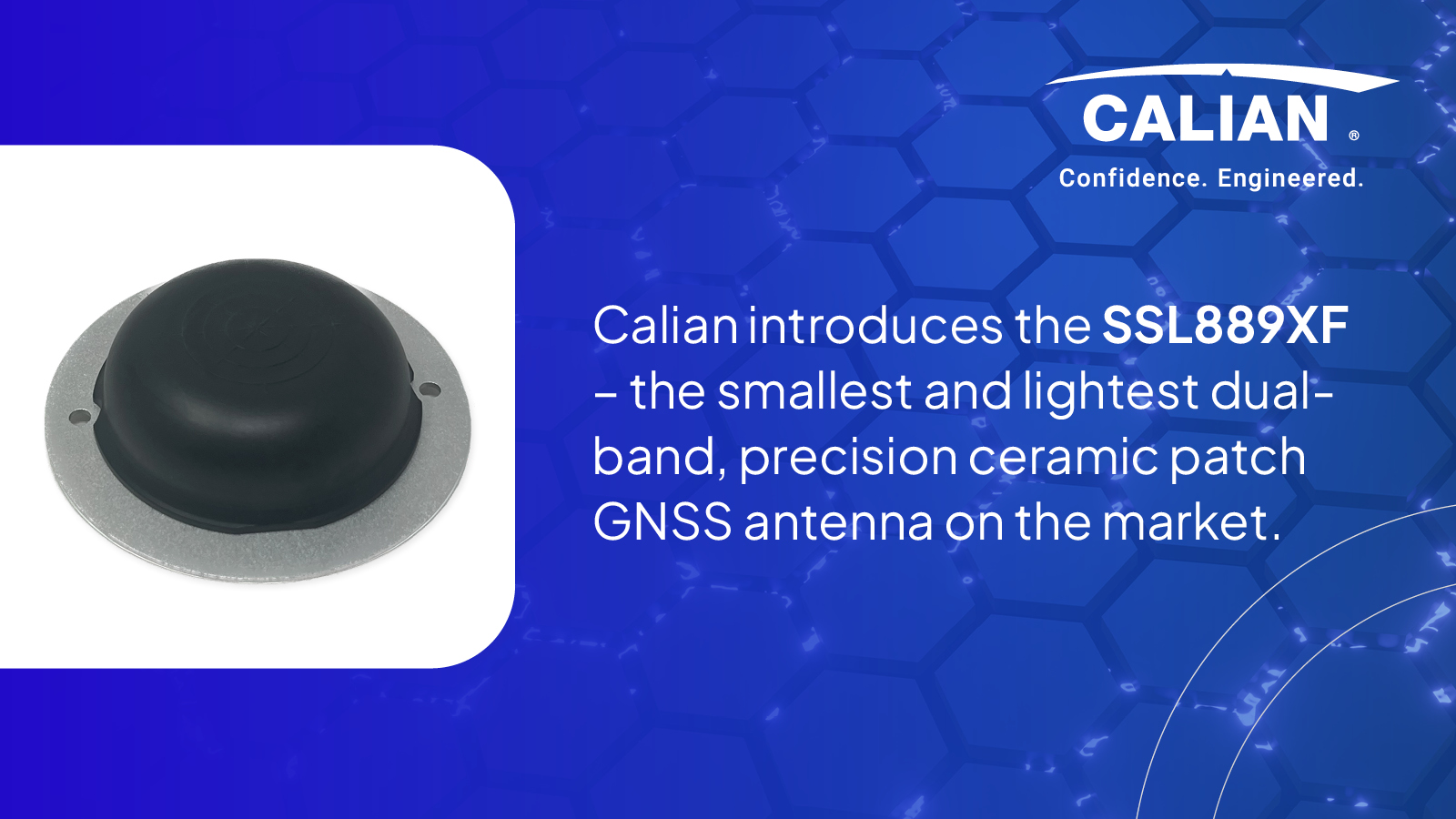 Calian introduces the SSL889XF – the smallest and lightest dual-band, precision ceramic patch GNSS antenna on the market. 